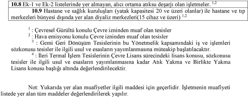 Çevre izninden muaf olan tesisler 2 : Hava emisyonu konulu Çevre izninden muaf olan tesisler 3 : Gemi Geri Dönüşüm Tesislerinin bu Yönetmelik kapsamındaki iş ve işlemleri sözkonusu tesisler ile