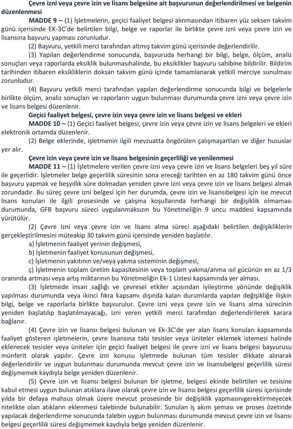 (2) Başvuru, yetkili merci tarafından altmış takvim günü içerisinde değerlendirilir.