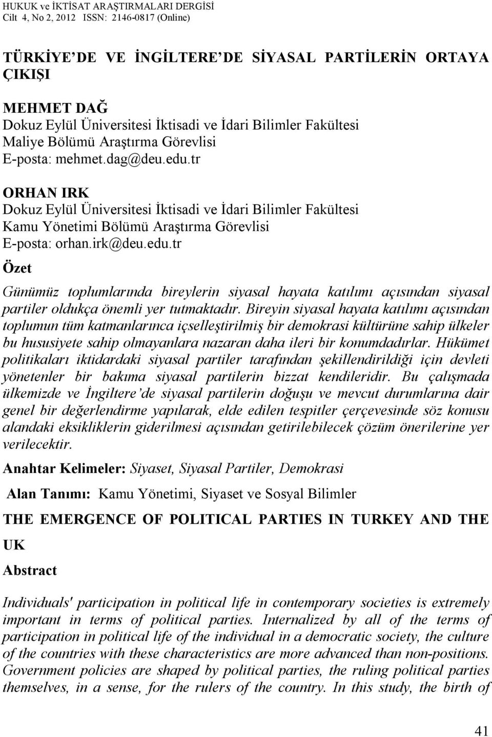 tr Özet Günümüz toplumlarında bireylerin siyasal hayata katılımı açısından siyasal partiler oldukça önemli yer tutmaktadır.