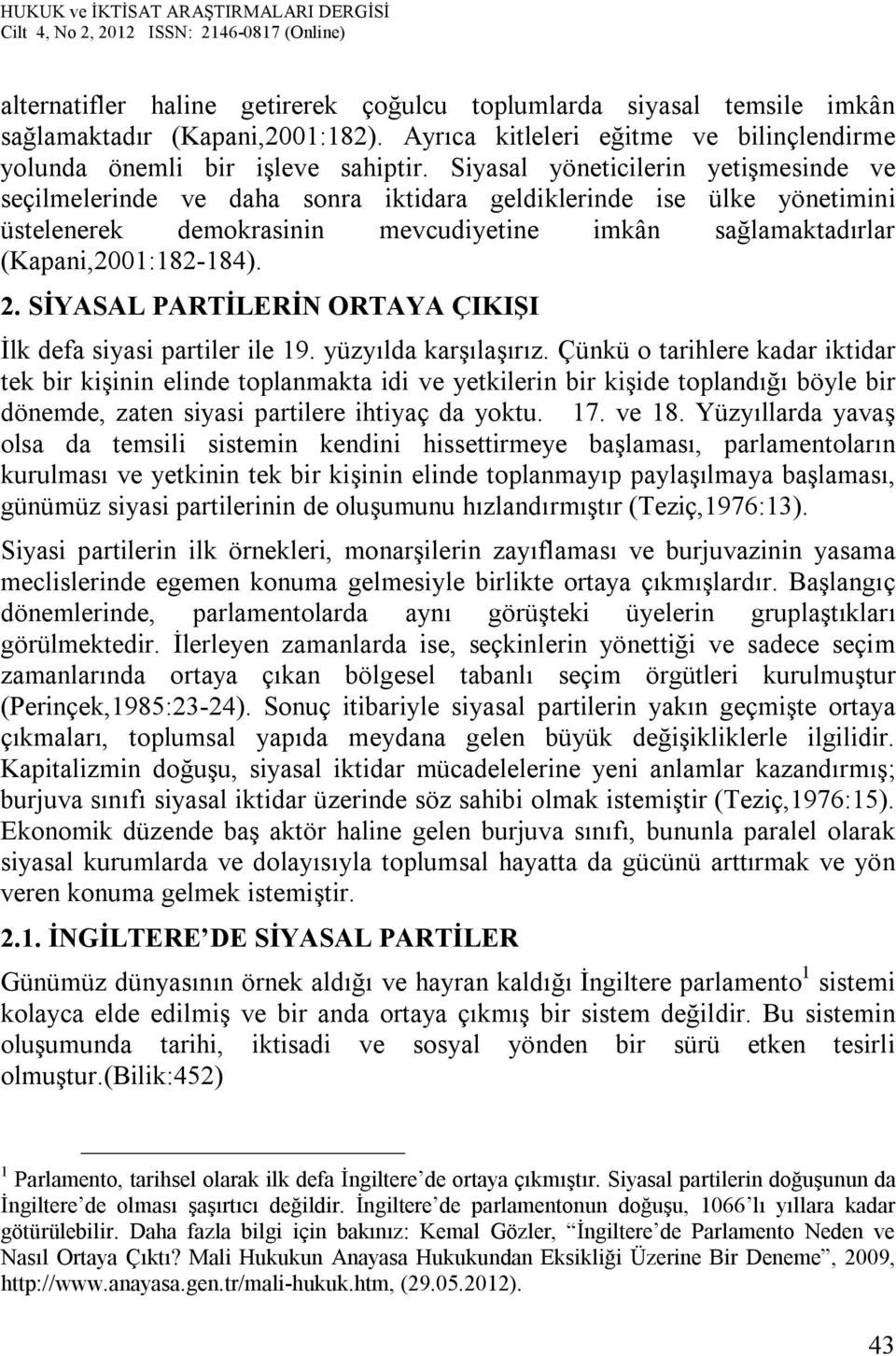 SİYASAL PARTİLERİN ORTAYA ÇIKIŞI İlk defa siyasi partiler ile 19. yüzyılda karşılaşırız.