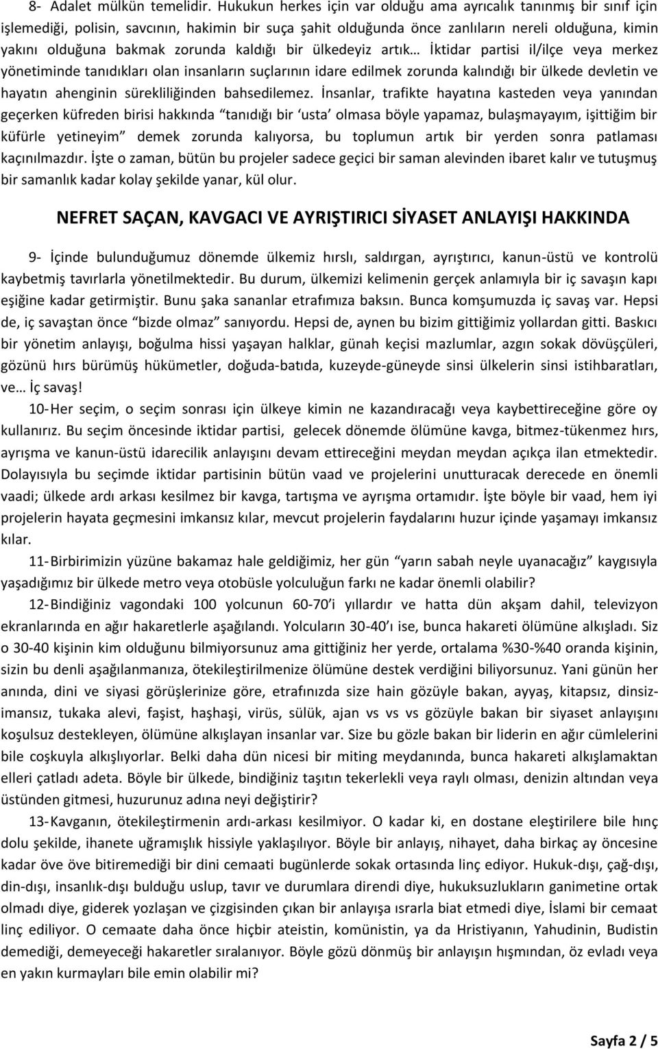 zorunda kaldığı bir ülkedeyiz artık İktidar partisi il/ilçe veya merkez yönetiminde tanıdıkları olan insanların suçlarının idare edilmek zorunda kalındığı bir ülkede devletin ve hayatın ahenginin