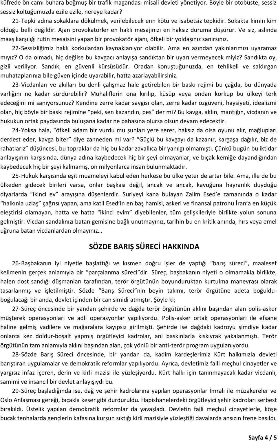 Ve siz, aslında maaş karşılığı rutin mesaisini yapan bir provokatör ajanı, öfkeli bir yoldaşınız sanırsınız. 22- Sessizliğimiz haklı korkulardan kaynaklanıyor olabilir.