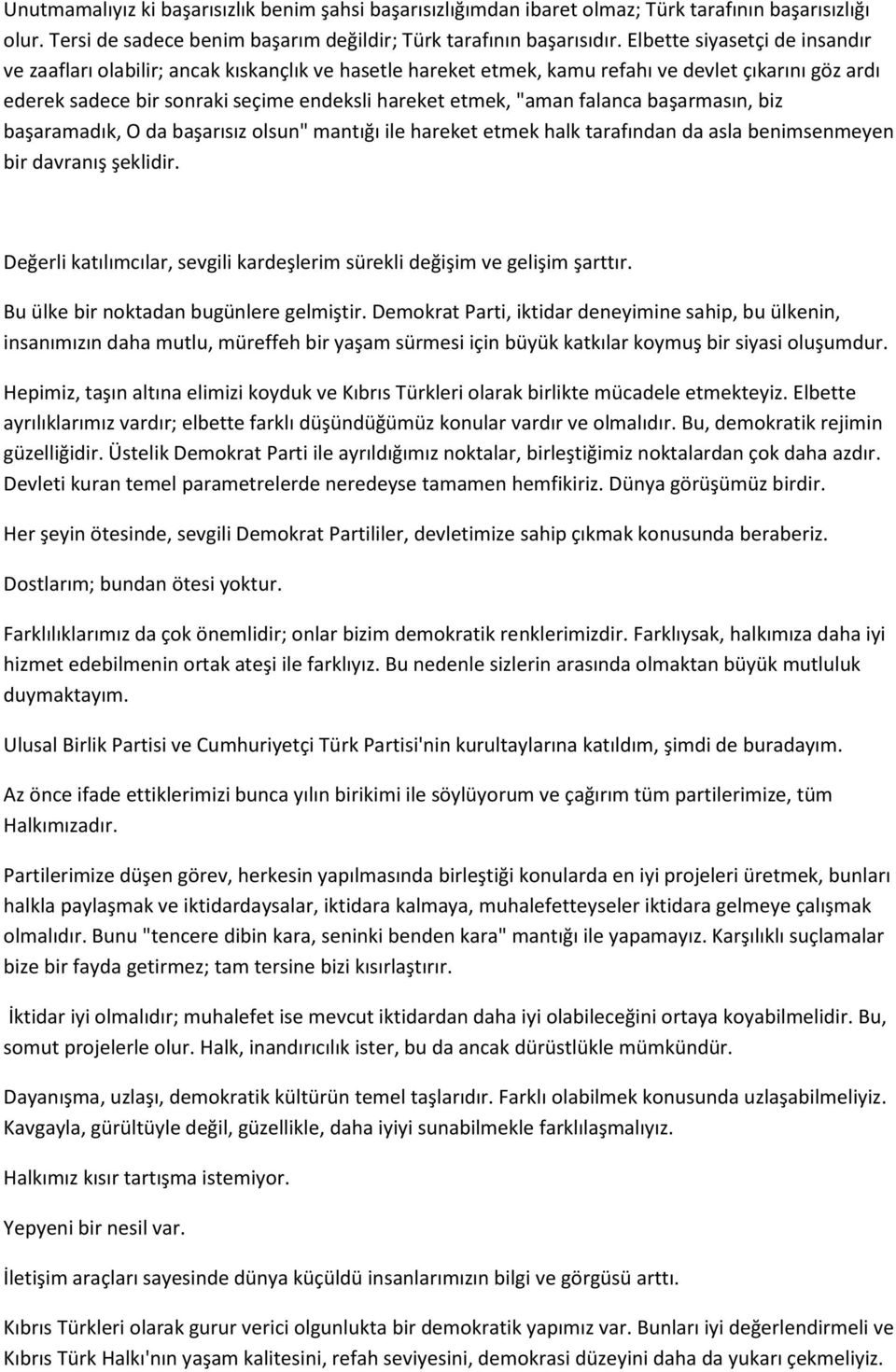 falanca başarmasın, biz başaramadık, O da başarısız olsun" mantığı ile hareket etmek halk tarafından da asla benimsenmeyen bir davranış şeklidir.