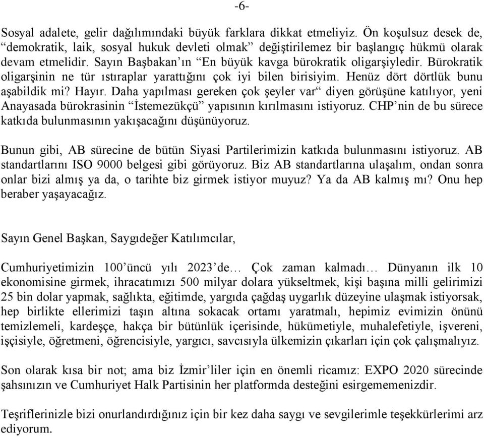 Daha yapılması gereken çok şeyler var diyen görüşüne katılıyor, yeni Anayasada bürokrasinin İstemezükçü yapısının kırılmasını istiyoruz.