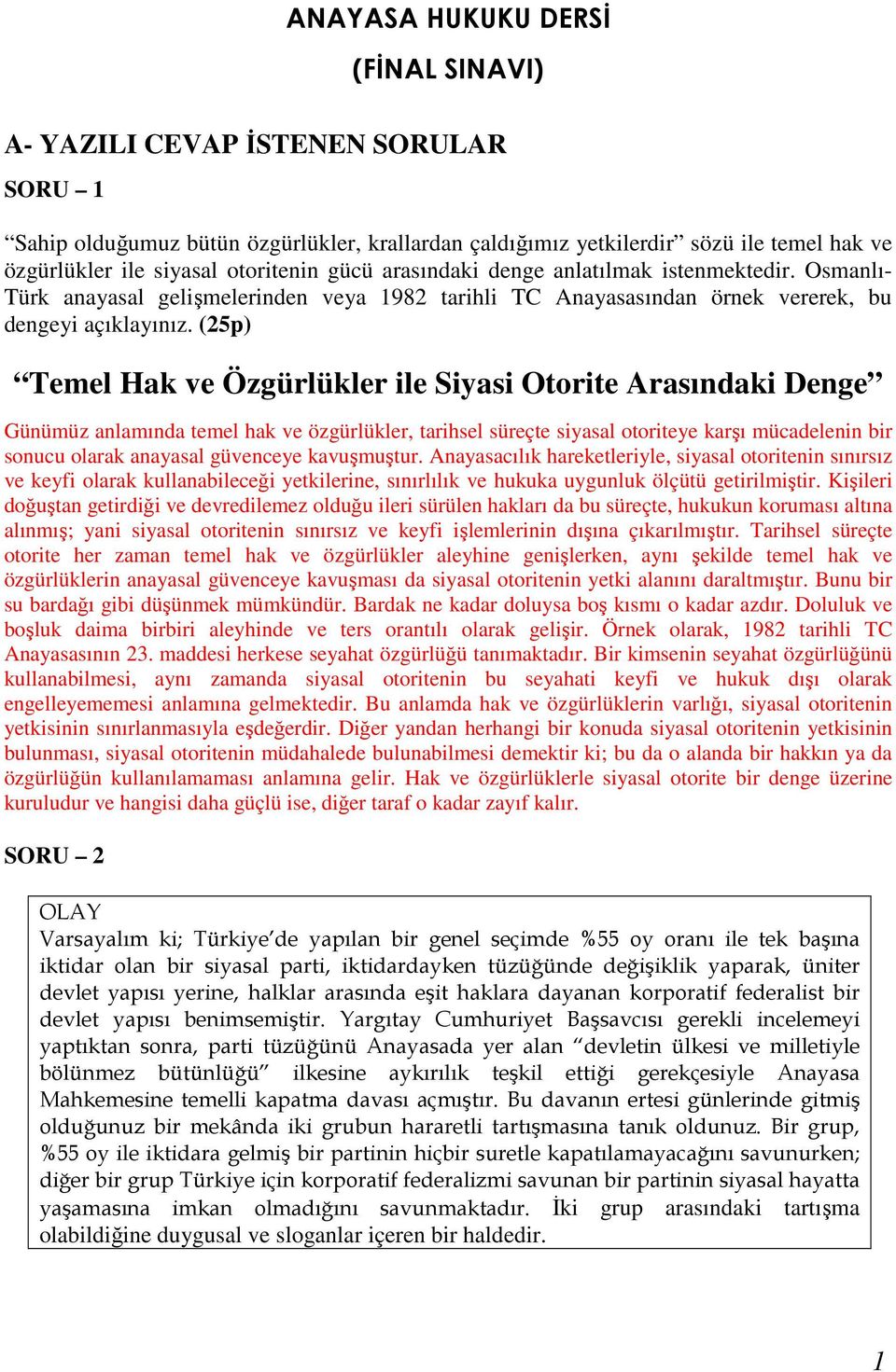 (25p) Temel Hak ve Özgürlükler ile Siyasi Otorite Arasındaki Denge Günümüz anlamında temel hak ve özgürlükler, tarihsel süreçte siyasal otoriteye karşı mücadelenin bir sonucu olarak anayasal