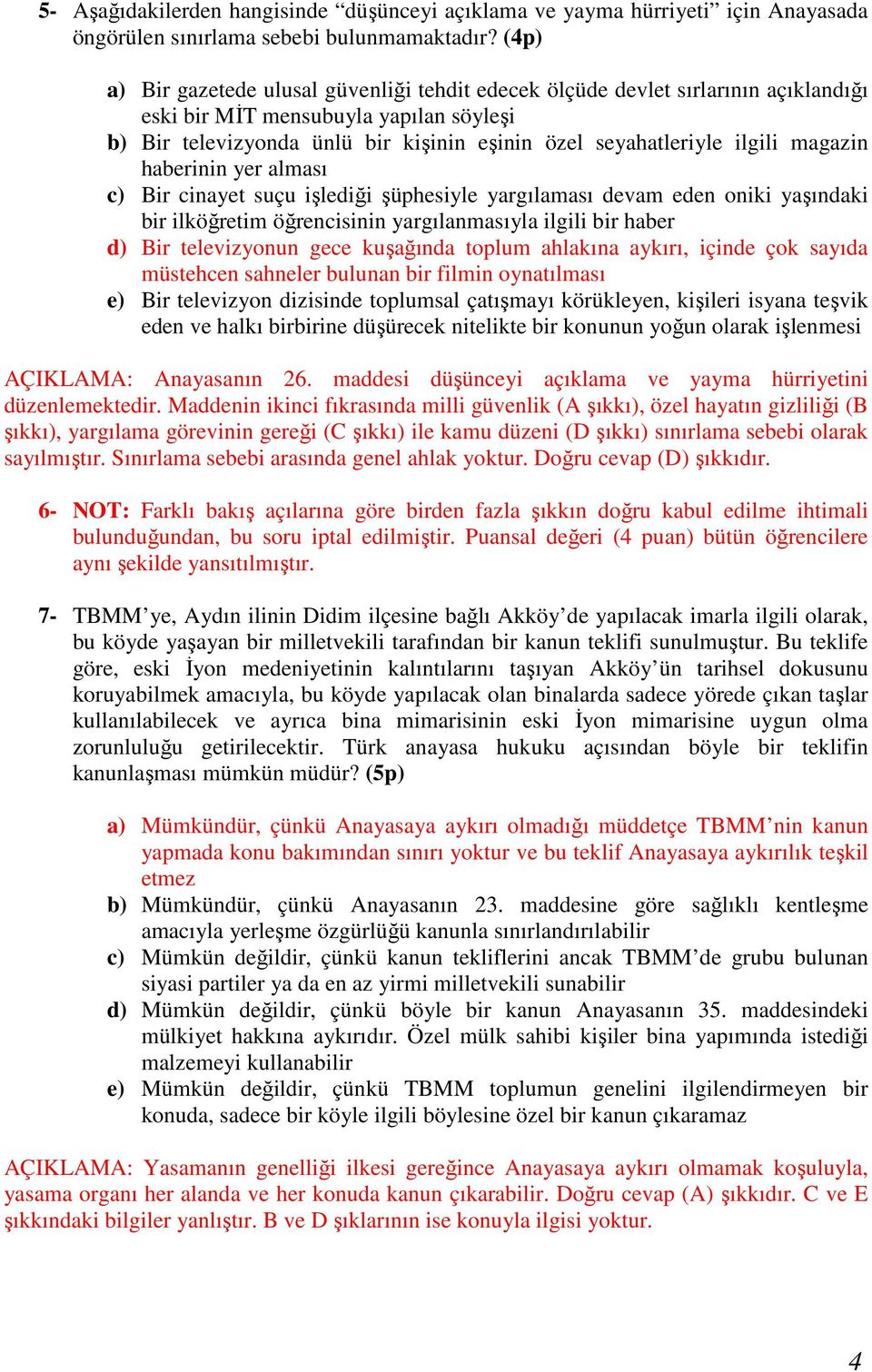 magazin haberinin yer alması c) Bir cinayet suçu işlediği şüphesiyle yargılaması devam eden oniki yaşındaki bir ilköğretim öğrencisinin yargılanmasıyla ilgili bir haber d) Bir televizyonun gece