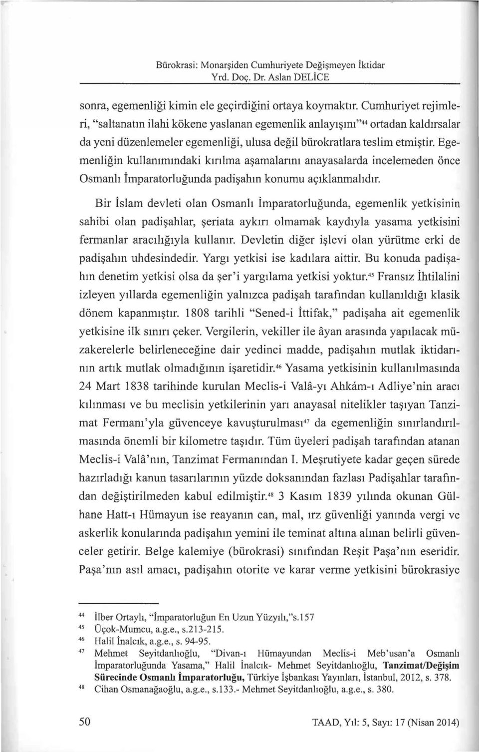 Egemenligin kullammmdaki kmlma a~amalanm anayasalarda incelemeden once Osmanh imparatorlugunda padi~ahm konumu ac;:1klanmahdtr.