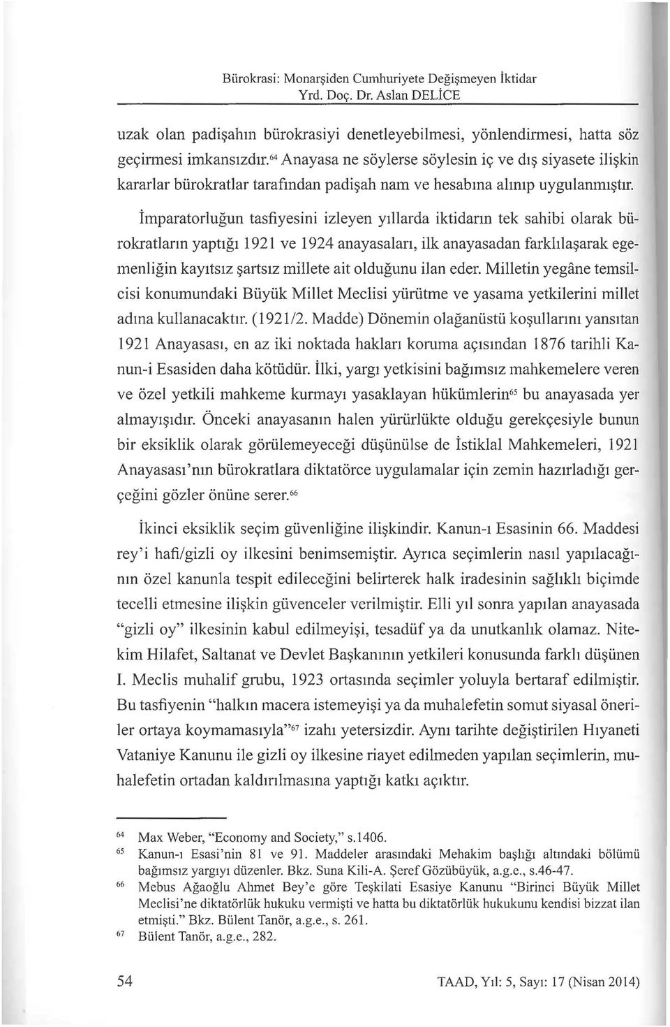 imparatorlugun tasfiyesini izleyen yrllarda iktidann tek sahibi olarak biirokratlann yapt1g1 1921 ve 1924 anayasalan, ilk anayasadan farkhlaf$arak egemenligin kayrtsrz f$artsrz millete ait oldugunu