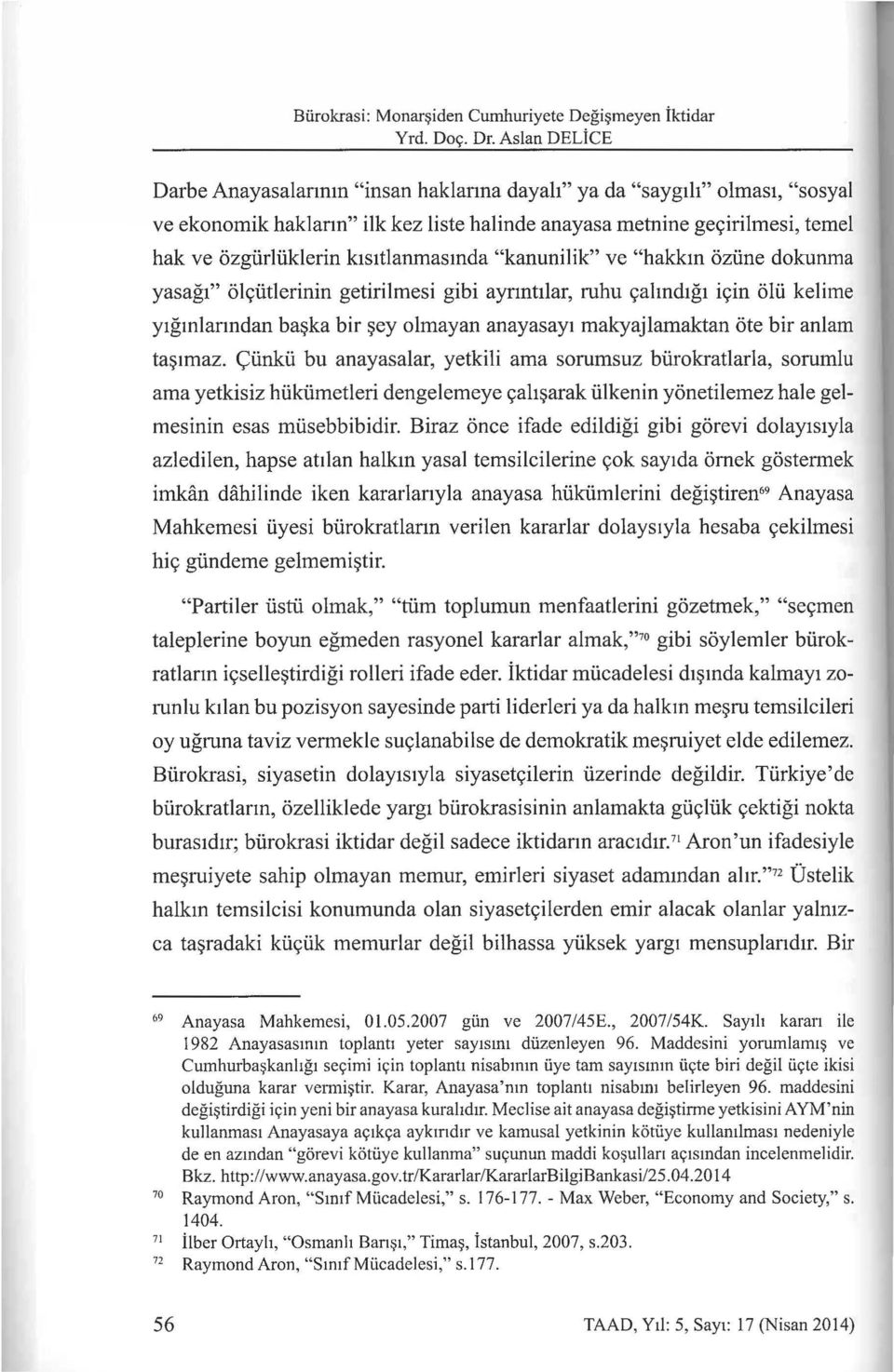 k1sltlanmasmda "kanunilik" ve "hakkm oziine dokunma yasagt" ol<;iitlerinin getirilmesi gibi aynntllar, ruhu <;ahndtgl i<;in olii kelime ytgmlanndan ba~?ka bir ~?