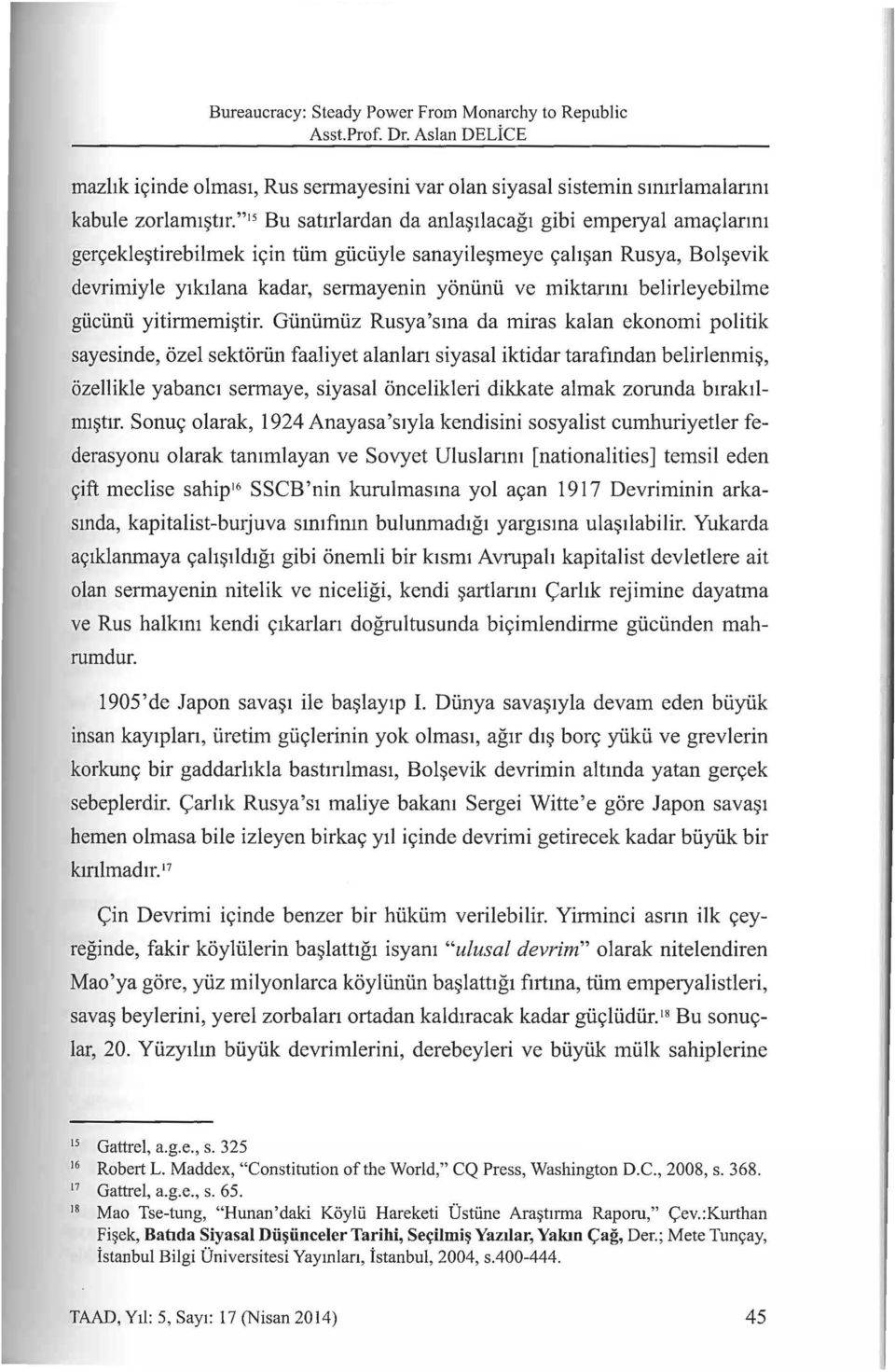 iciiyle sanayile~meye 9ah~an Rusya, Bol~evik devrimiyle ytktlana kadar, sermayenin yoniinii ve miktanm belirleyebilme giiciinii yitirmemi~tir.