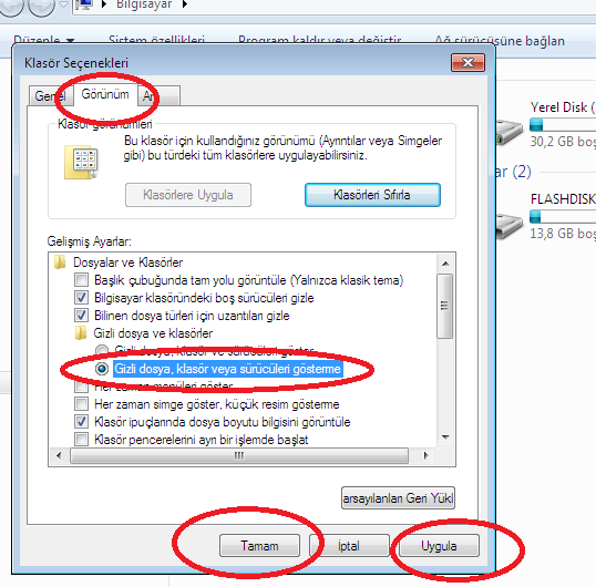 4.ADIM : GÖRÜNÜM SEKMESİNİ TIKLAYIN, GİZL KLASÖR VEYA SÜRÜCÜLERİ GÖSTERME Yİ SEÇİN UYGULA YI VE TAMAM I SEÇİN KLASÖRÜN GÖRÜNMEZ OLDUĞU GÖRÜLECEKTİR: AYNI İŞLEMLER TERSTEN YAPILDIĞINDA