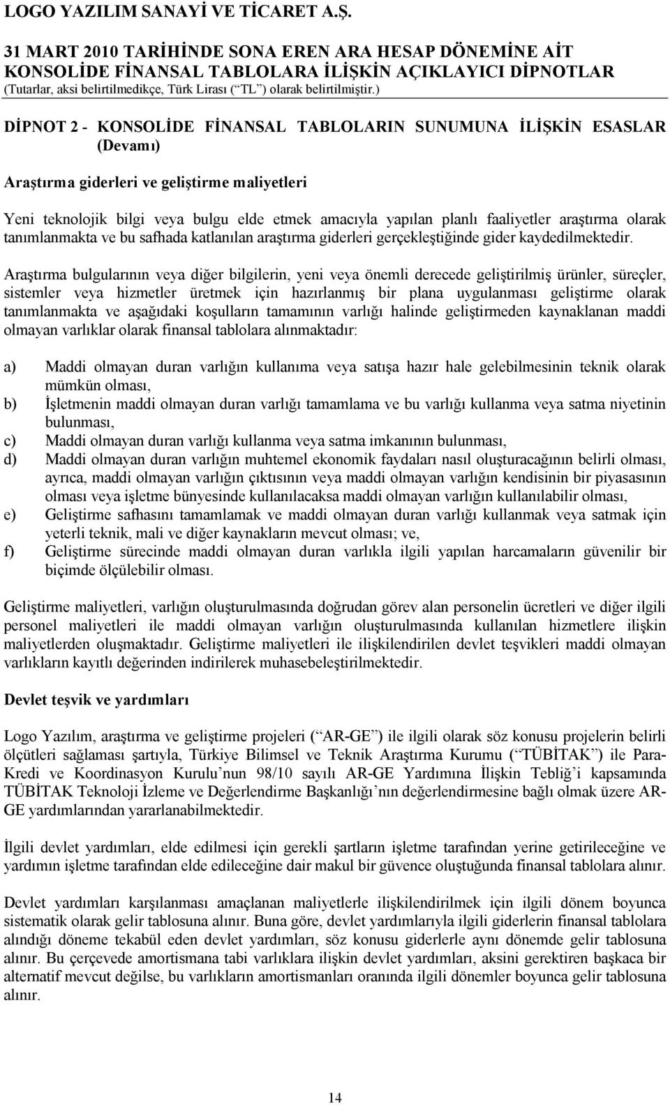 Araştırma bulgularının veya diğer bilgilerin, yeni veya önemli derecede geliştirilmiş ürünler, süreçler, sistemler veya hizmetler üretmek için hazırlanmış bir plana uygulanması geliştirme olarak