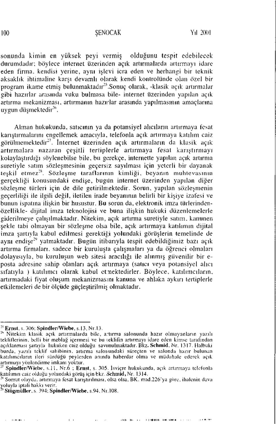 bir teknik aksaklık ihtimaline karşı devamlı olarak kendi kontrolünde olan özel bir program ikame etmiş bulunmaktadır 1.