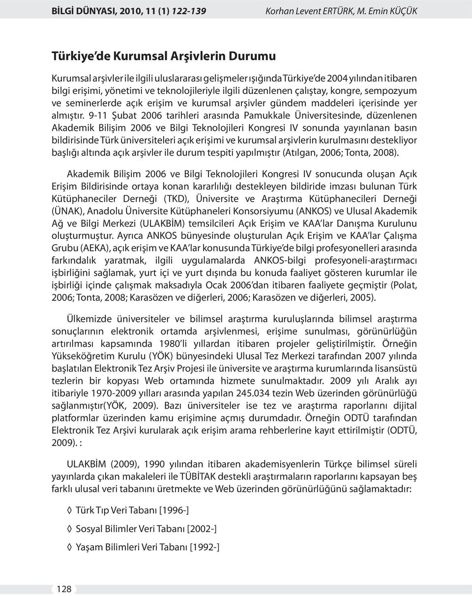 düzenlenen çalıştay, kongre, sempozyum ve seminerlerde açık erişim ve kurumsal arşivler gündem maddeleri içerisinde yer almıştır.