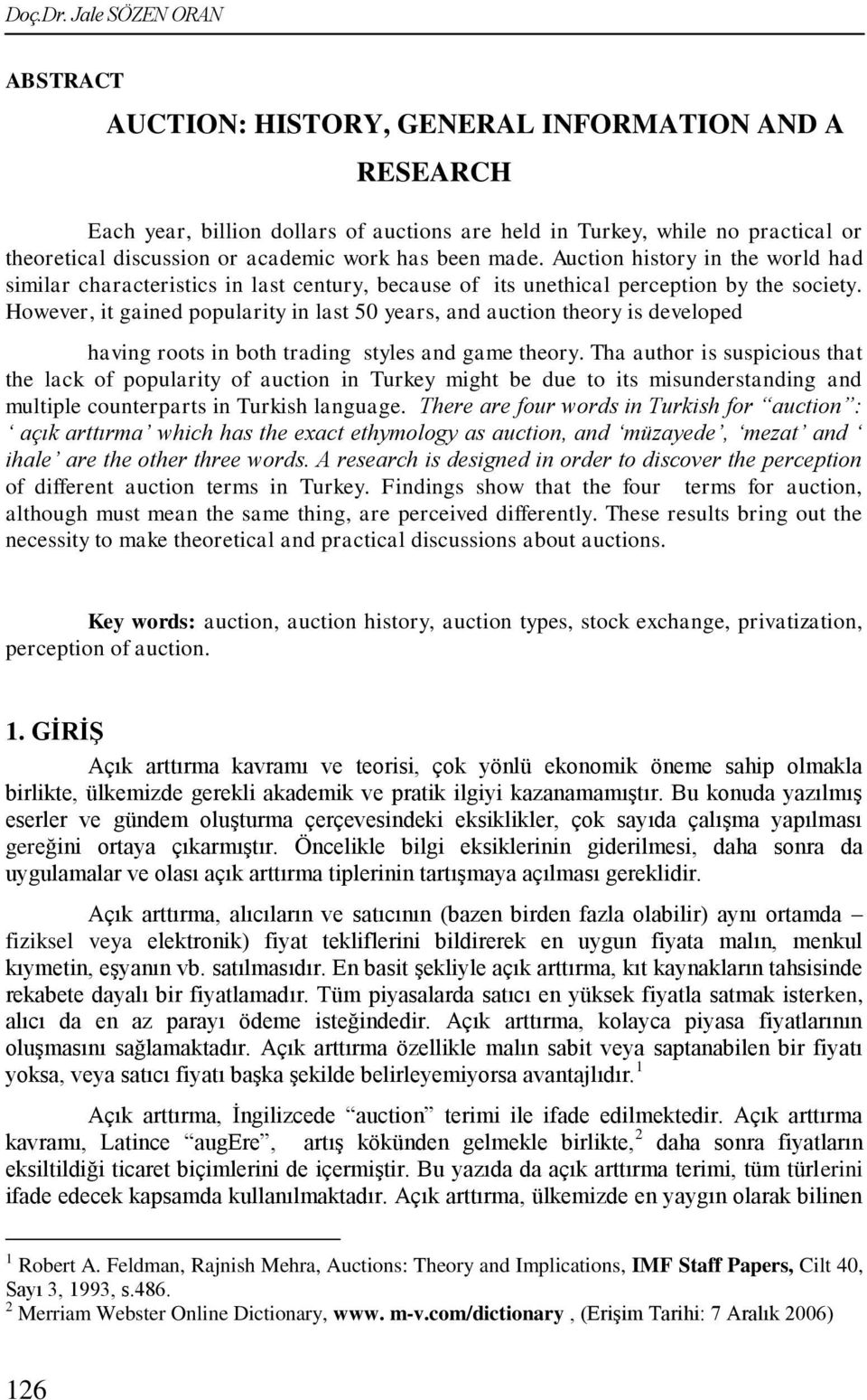 has been made. Auction history in the world had similar characteristics in last century, because of its unethical perception by the society.