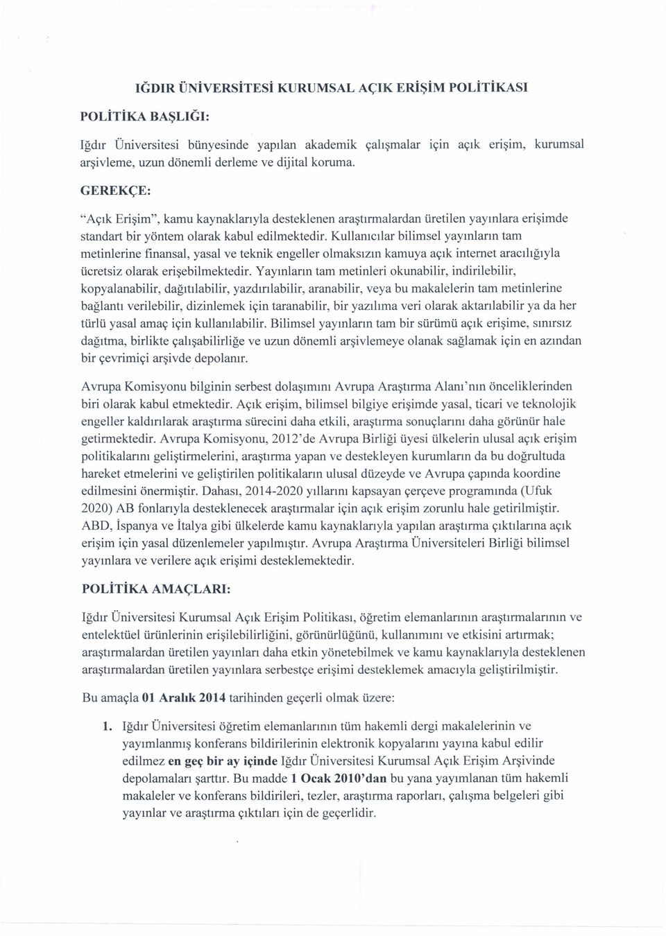 Kullanıcılar bilimsel yayınların tam metinlerine finansal, yasal ve teknik engeller olmaksızın kamuya açık internet aracılığıyla ücretsiz olarak erişebilmektedir.