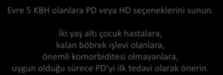 Diyaliz Tipi Seçimi NICE 2012 Evre 5 KBH olanlara PD veya HD seçeneklerini sunun.