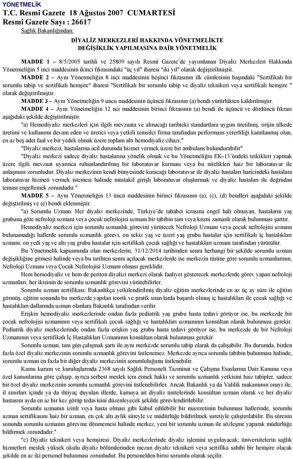 25809 sayılı Resmî Gazete de yayımlanan Diyaliz Merkezleri Hakkında Yönetmeliğin 5 inci maddesinin ikinci fıkrasındaki "üç yıl" ibaresi "iki yıl" olarak değiştirilmiştir.