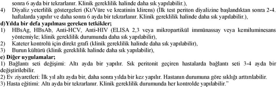 ), d)yılda bir defa yapılması gereken tetkikler; 1) HBsAg, HBsAb, Anti-HCV, Anti-HIV (ELISA 2,3 veya mikropartikül immünassay veya kemiluminesans yöntemiyle; klinik gereklilik durumunda daha sık