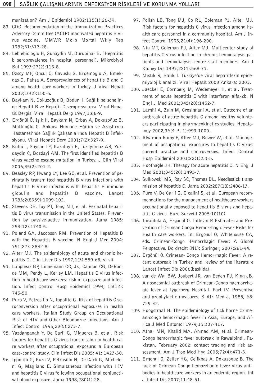 [Hepatitis b seroprevalence in hospital personnel]. Mikrobiyol Bul 1993;27(2):113-8. 85. Ozsoy MF, Oncul O, Cavuslu S, Erdemoglu A, Emekdas G, Pahsa A.