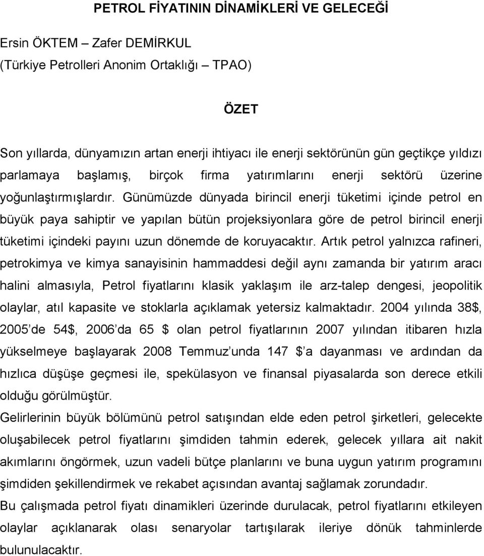 Günümüzde dünyada birincil enerji tüketimi içinde petrol en büyük paya sahiptir ve yapılan bütün projeksiyonlara göre de petrol birincil enerji tüketimi içindeki payını uzun dönemde de koruyacaktır.