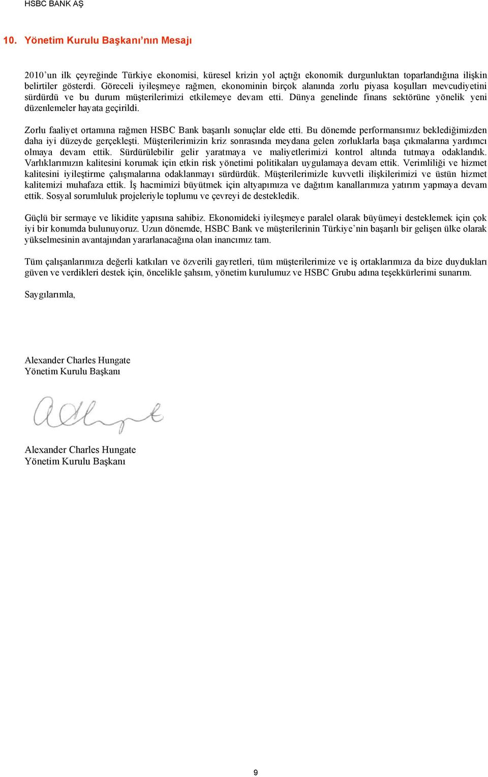 Dünya genelinde finans sektörüne yönelik yeni düzenlemeler hayata geçirildi. Zorlu faaliyet ortamına rağmen HSBC Bank başarılı sonuçlar elde etti.