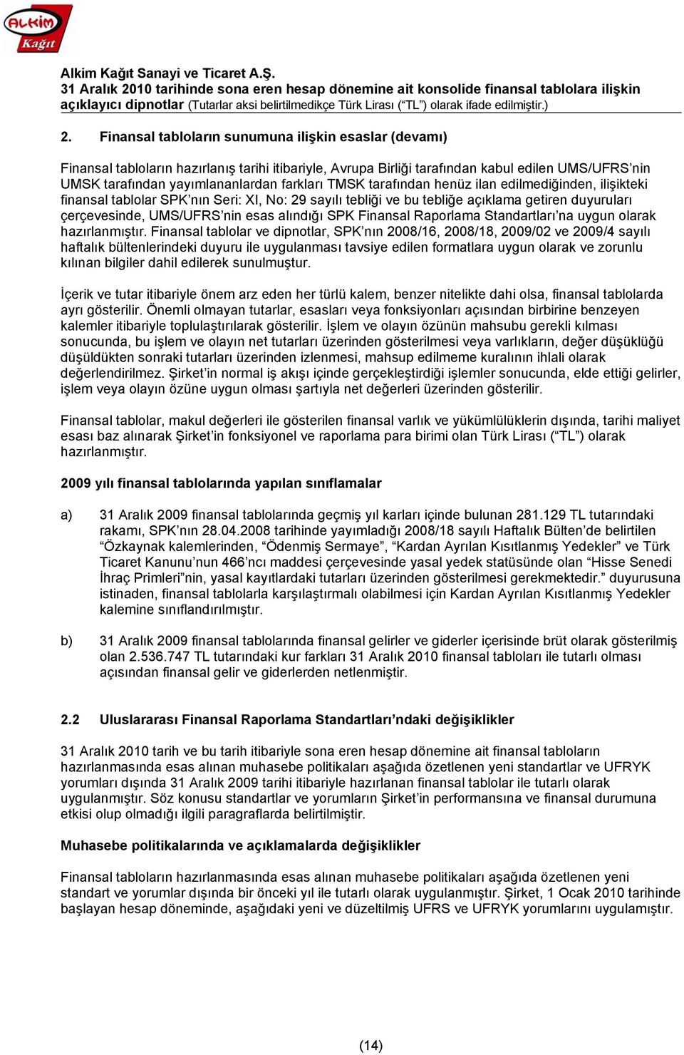 alındığı SPK Finansal Raporlama Standartları na uygun olarak hazırlanmıştır.