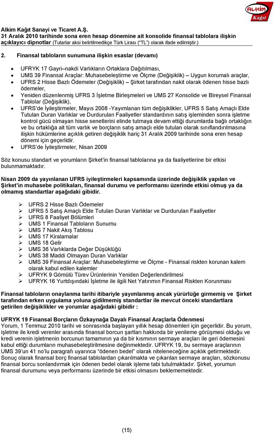 Tablolar (Değişiklik), UFRS de İyileştirmeler, Mayıs 2008 -Yayımlanan tüm değişiklikler, UFRS 5 Satış Amaçlı Elde Tutulan Duran Varlıklar ve Durdurulan Faaliyetler standardının satış işleminden sonra