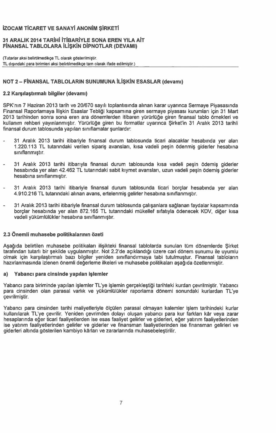 sermaye piyasası kurumları için 31 Mart 2013 tarihinden sonra sona eren ara dönemlerden itibaren yürürlüğe giren finansal tablo örnekleri ve kullanım rehberi yayınlanmıştır.