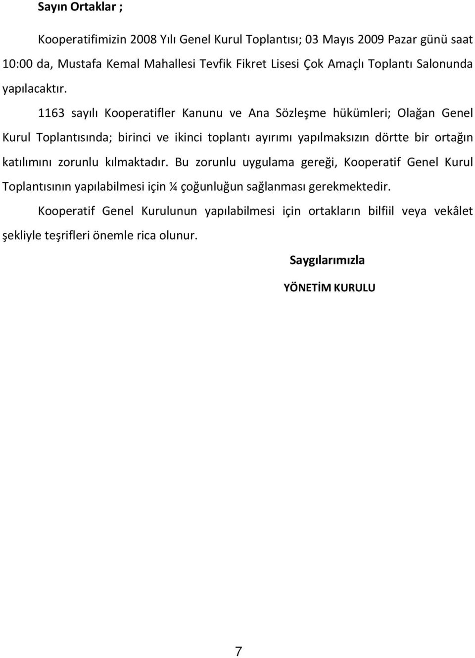 1163 say l Kooperatifler Kanunu ve Ana Sözle me hükümleri; Ola an Genel Kurul Toplant s nda; birinci ve ikinci toplant ay r m yap lmaks z n dörtte bir orta n kat l