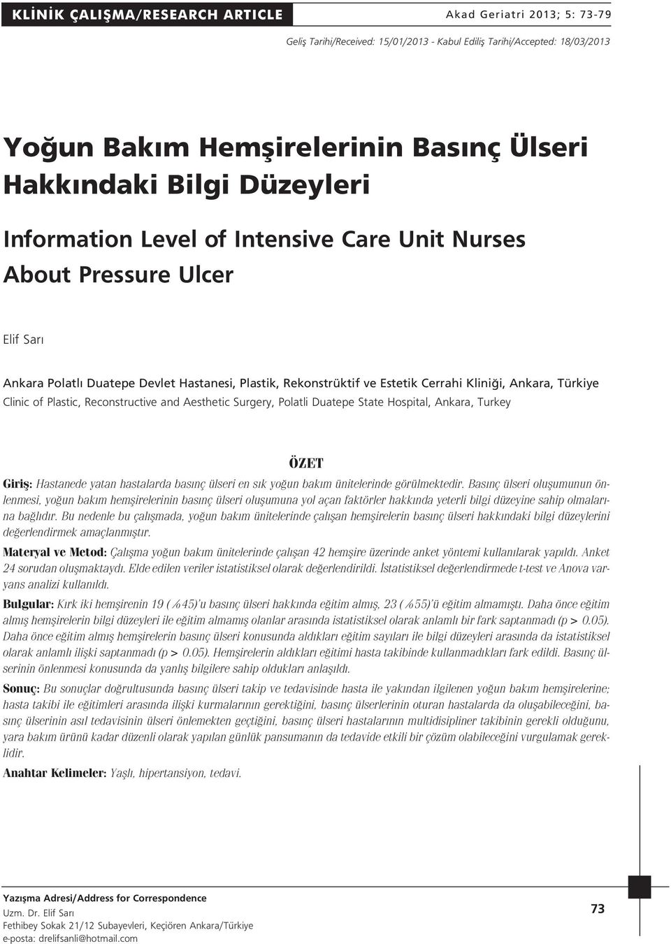 Clinic of Plastic, Reconstructive and Aesthetic Surgery, Polatli Duatepe State Hospital, Ankara, Turkey ÖZET Girifl: Hastanede yatan hastalarda bas nç ülseri en s k yo un bak m ünitelerinde