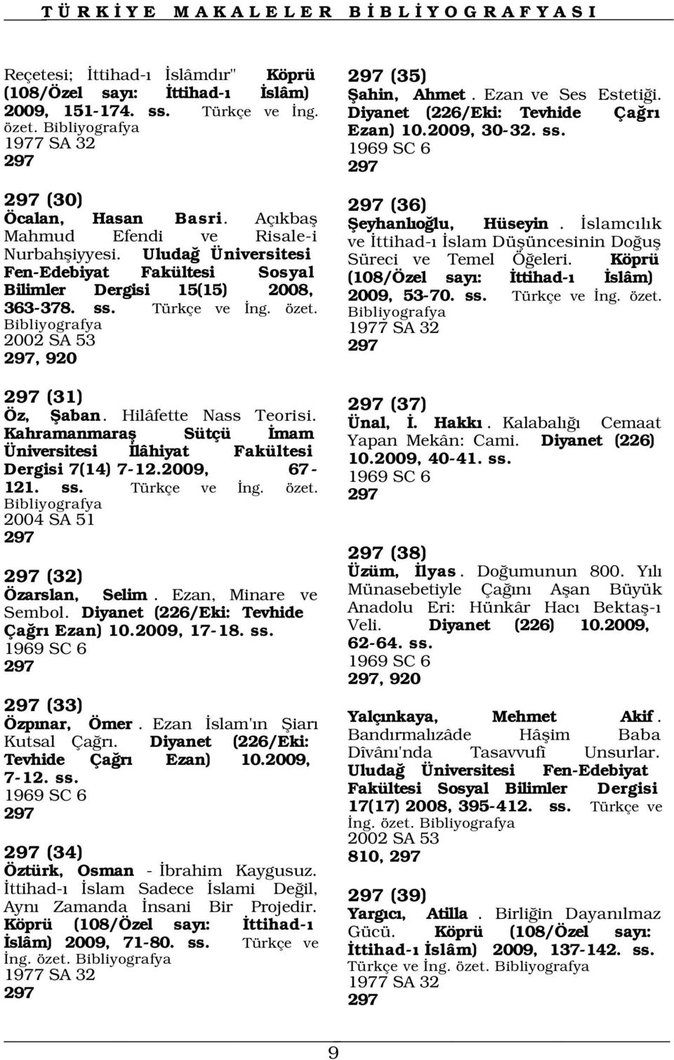 Uluda Üniversitesi Süreci ve Temel Ö eleri. Köprü Fen-Edebiyat Fakültesi Sosyal (108/Özel say : ttihad- slâm) Bilimler Dergisi 15(15) 2008, 2009, 53-70. ss. Türkçe ve ng. özet.