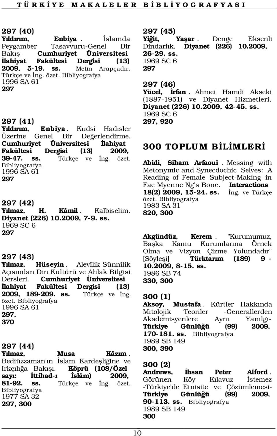 ss. 1969 SC 6 297 (41) 297, 920 Y ld r m, Enbiya. Kudsî Hadisler Üzerine Genel Bir De erlendirme. Cumhuriyet Üniversitesi lahiyat Fakültesi Dergisi (13) 2009, 39-47. ss. Türkçe ve ng. özet.