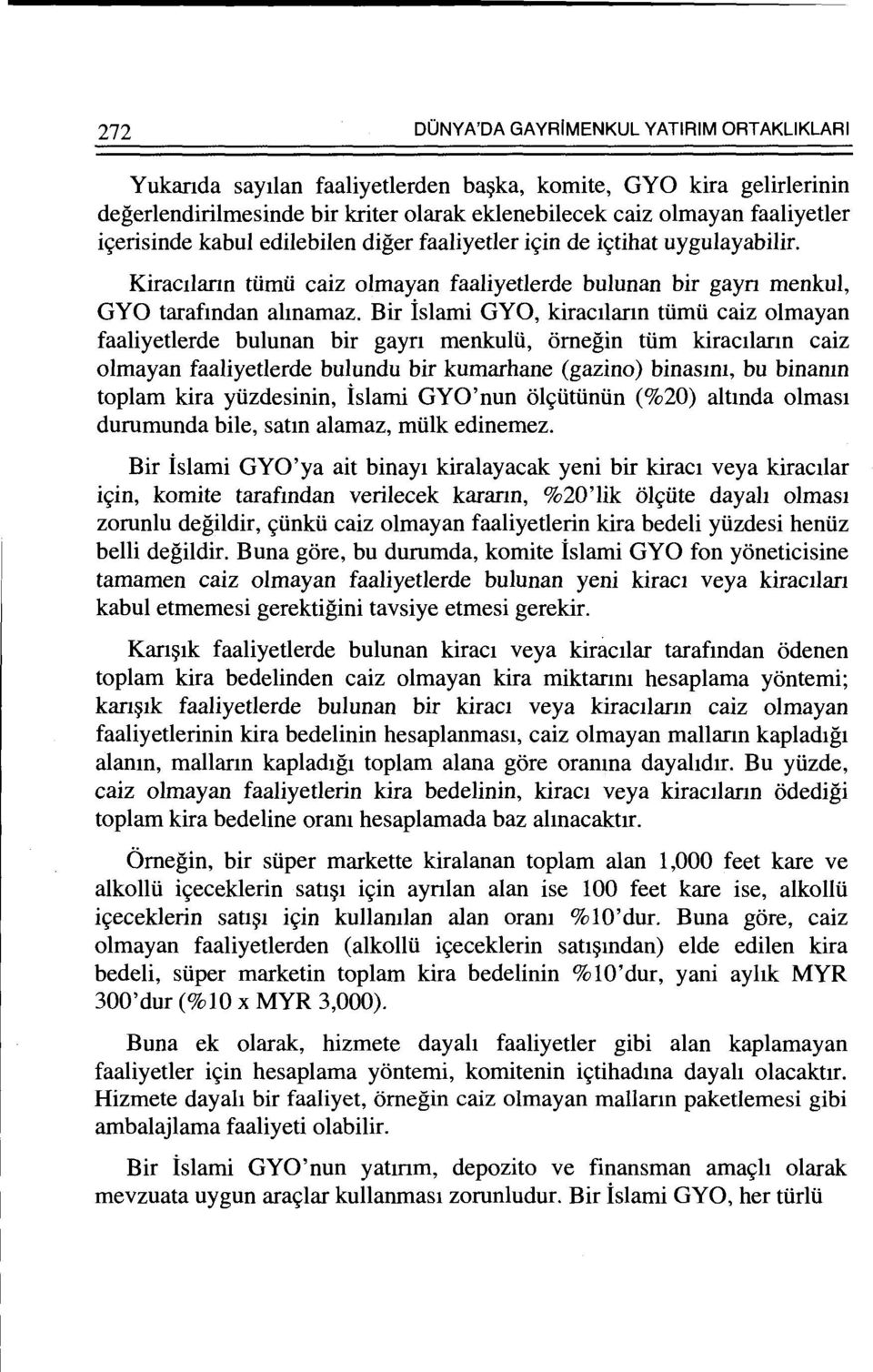 Bir islami GYO, kiracllarm tlimii caiz olmayan faaliyetlerde bulunan bir gayn menkulii, omegin tiim kiracllann caiz olmayan faaliyetlerde bulundu bir kumarhane (gazino) binasm1, bu binamn toplam kira