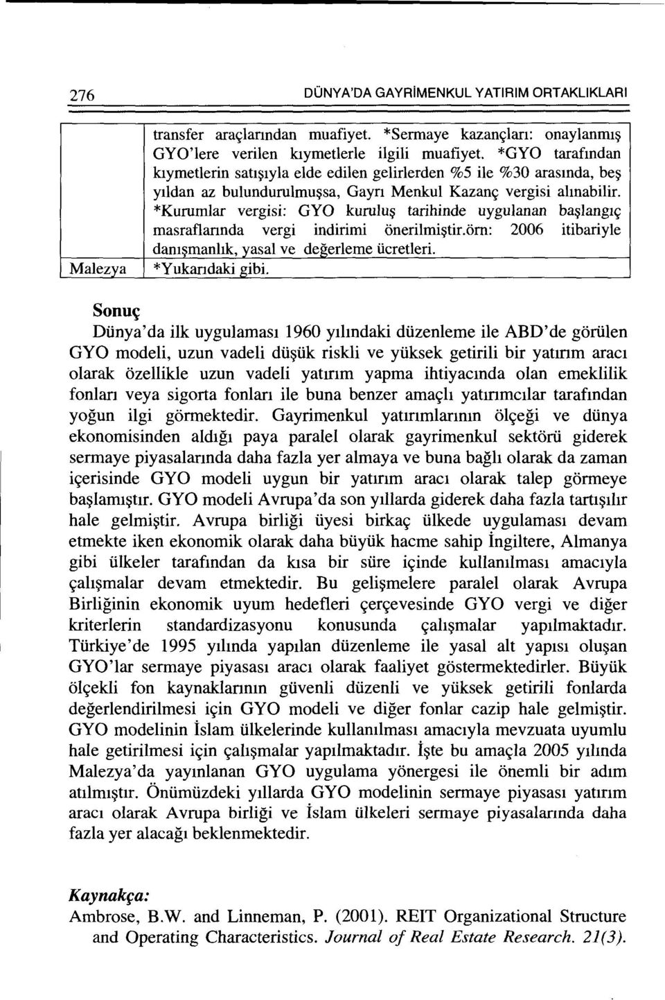 *Kurumlar vergisi: GYO kurulu~ tarihinde uygulanan ba~lang1~ masraflarmda vergi indirimi onerilmi~tir.orn: 2006 itibariyle danl manhk,_yasal ve degerleme ticretleri. *Yukar1daki gibi.