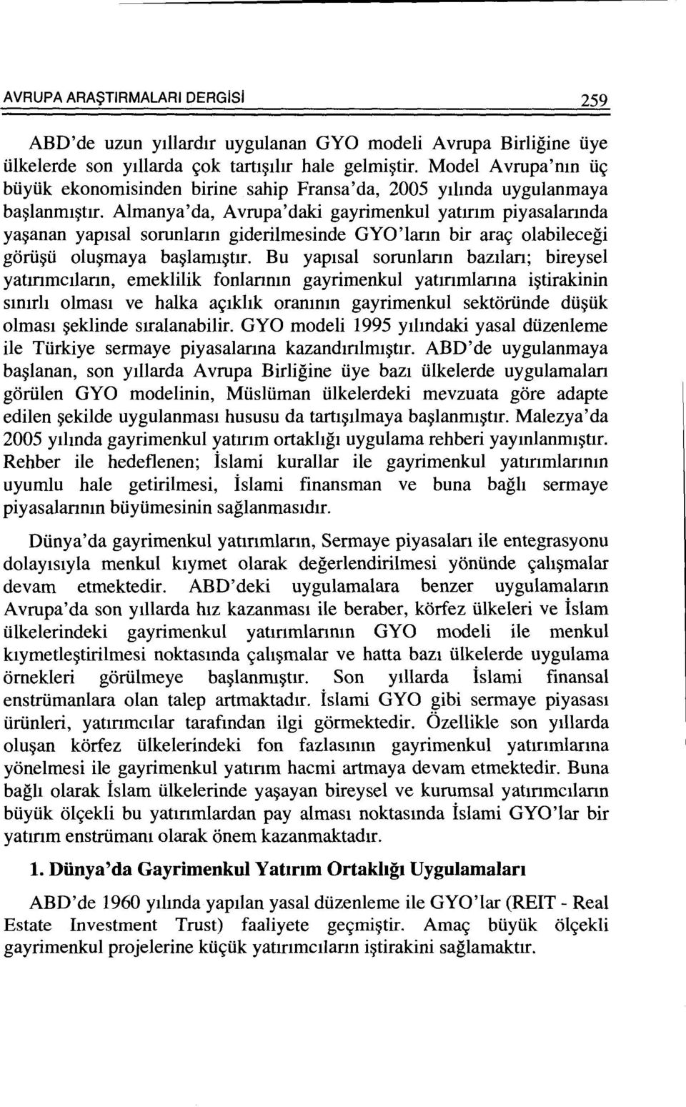 Almanya'da, Avrupa'daki gayrimenkul yatmm piyasalannda ya~anan yap1sal sorunlarm giderilmesinde GYO'lann bir ara<; olabilecegi gorii~ii olu~maya ba~lami~tlr.