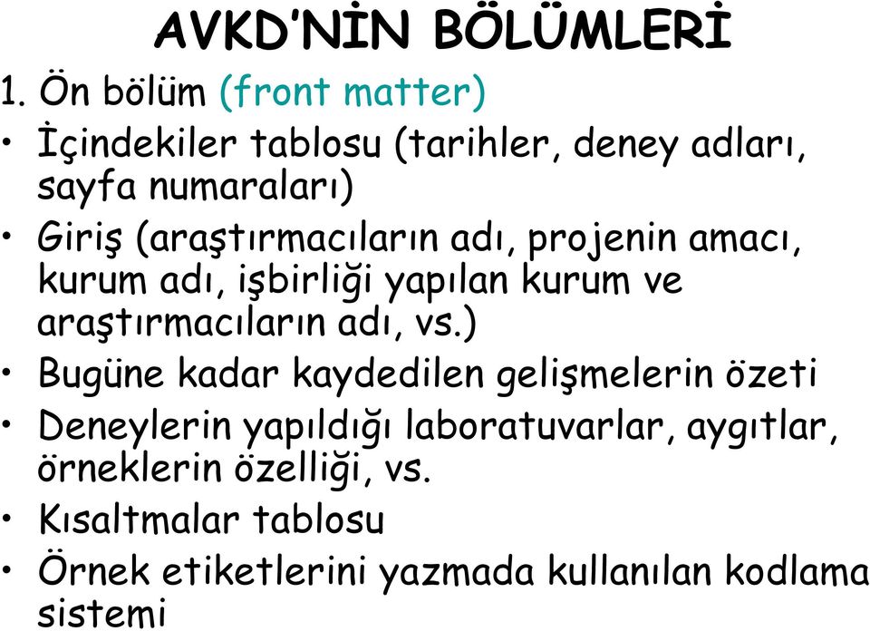 rmac lar n ad, projenin amac, kurum ad, ibirli/i yap lan kurum ve arat rmac lar n ad, vs.