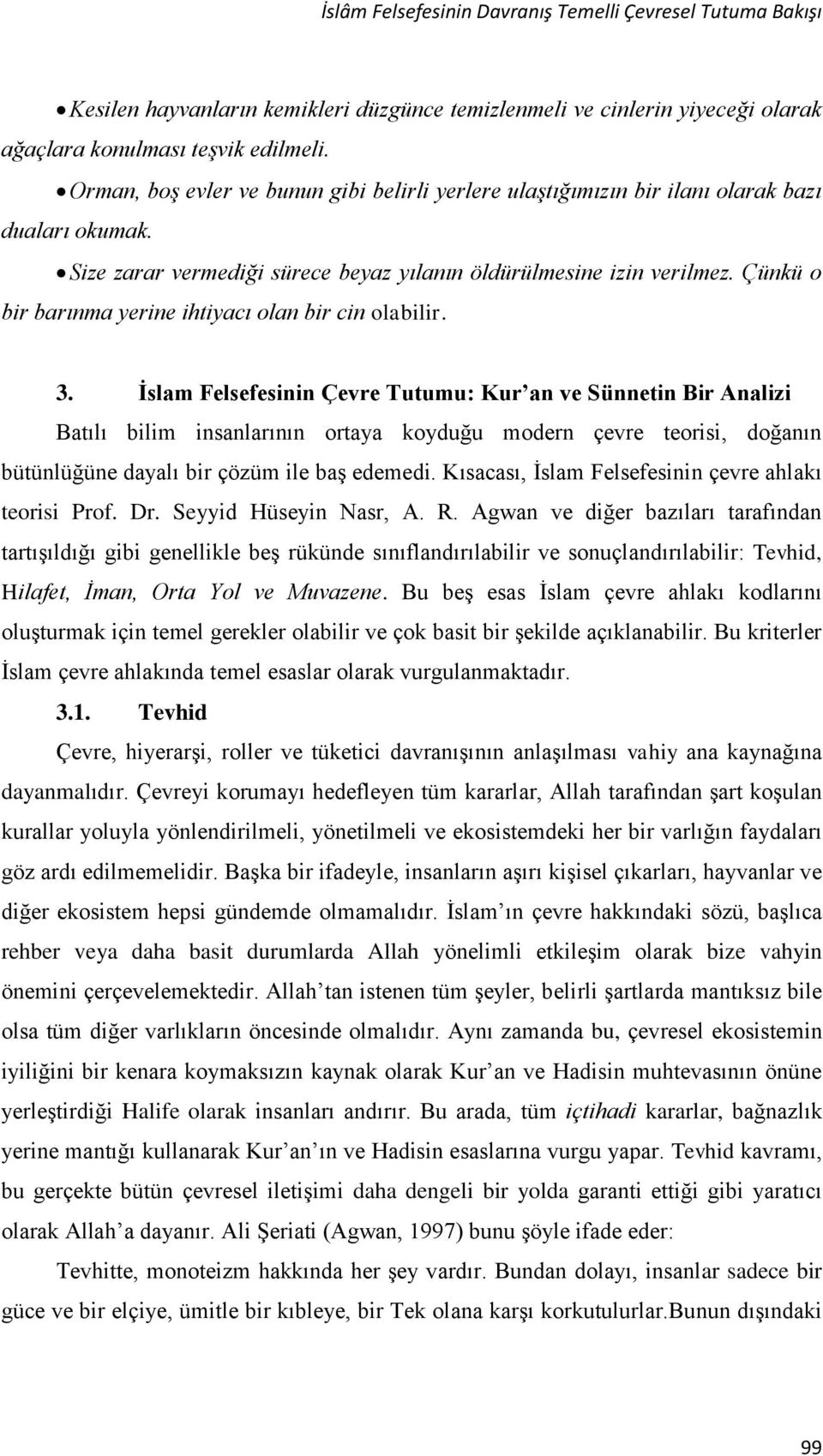 Çünkü o bir barınma yerine ihtiyacı olan bir cin olabilir. 3.