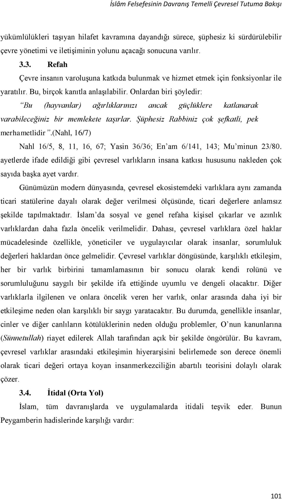 Onlardan biri şöyledir: Bu (hayvanlar) ağırlıklarınızı ancak güçlüklere katlanarak varabileceğiniz bir memlekete taşırlar. Şüphesiz Rabbiniz çok şefkatli, pek merhametlidir.