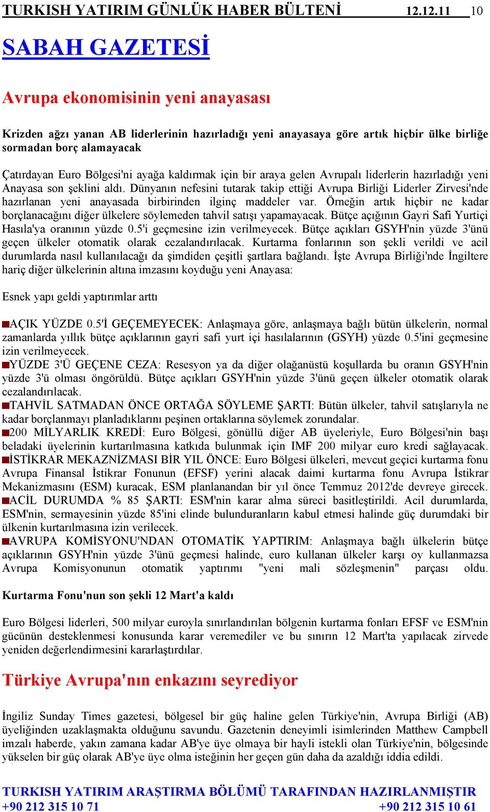 Bölgesi'ni ayağa kaldırmak için bir araya gelen Avrupalı liderlerin hazırladığı yeni Anayasa son şeklini aldı.