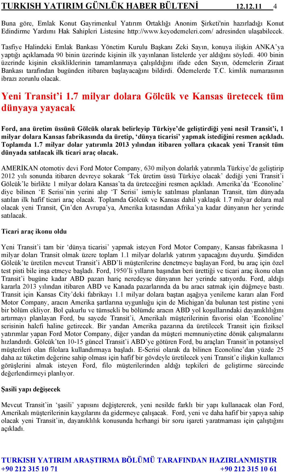 Tasfiye Halindeki Emlak Bankası Yönetim Kurulu Başkanı Zeki Sayın, konuya ilişkin ANKA ya yaptığı açıklamada 90 binin üzerinde kişinin ilk yayınlanan listelerde yer aldığını söyledi.