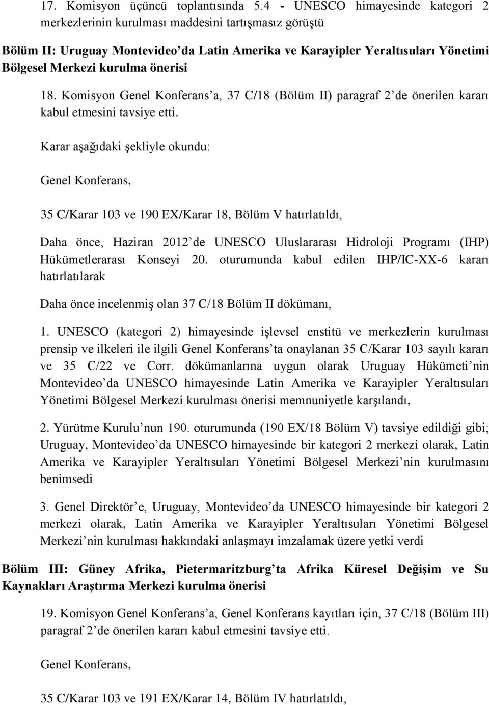 önerisi 18. Komisyon Genel Konferans a, 37 C/18 (Bölüm II) paragraf 2 de önerilen kararı kabul etmesini tavsiye etti.