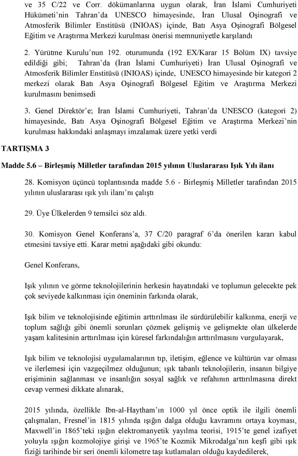 Eğitim ve Araştırma Merkezi kurulması önerisi memnuniyetle karşılandı 2. Yürütme Kurulu nun 192.