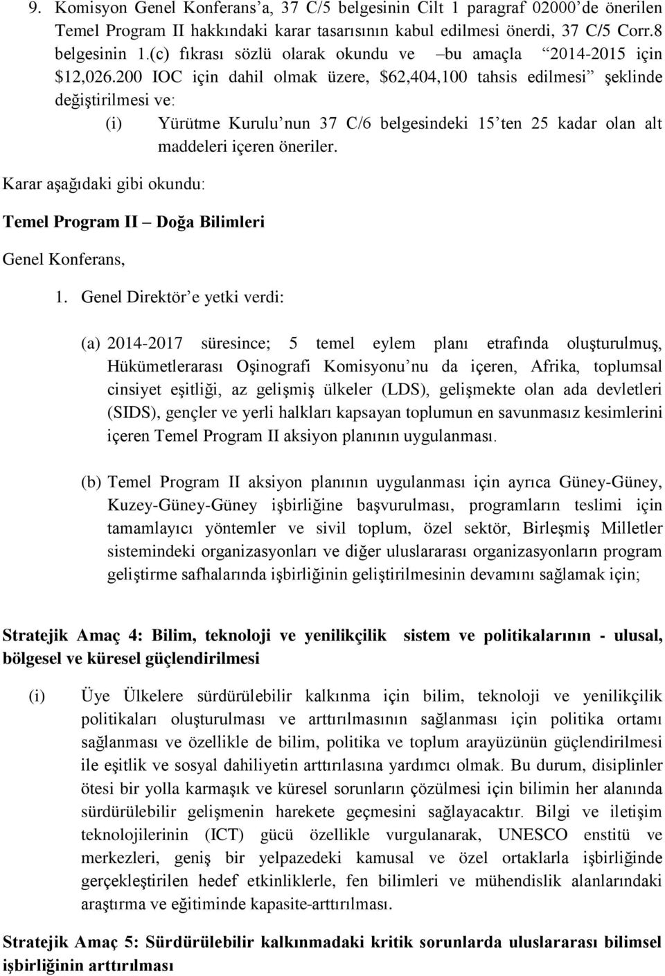 200 IOC için dahil olmak üzere, $62,404,100 tahsis edilmesi şeklinde değiştirilmesi ve: (i) Yürütme Kurulu nun 37 C/6 belgesindeki 15 ten 25 kadar olan alt maddeleri içeren öneriler.