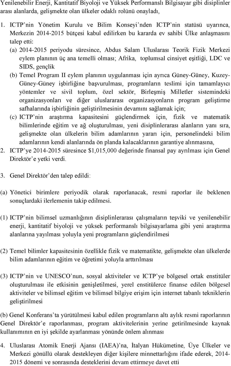 Abdus Salam Uluslarası Teorik Fizik Merkezi eylem planının üç ana temelli olması; Afrika, toplumsal cinsiyet eşitliği, LDC ve SIDS, gençlik (b) Temel Program II eylem planının uygulanması için ayrıca