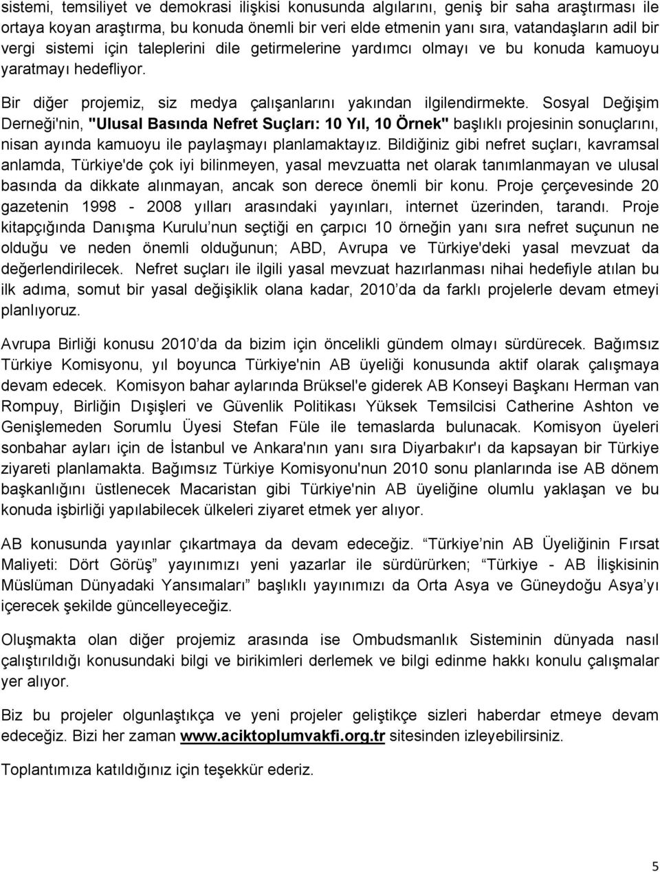 Sosyal Değişim Derneği'nin, "Ulusal Basında Nefret Suçları: 10 Yıl, 10 Örnek" başlıklı projesinin sonuçlarını, nisan ayında kamuoyu ile paylaşmayı planlamaktayız.