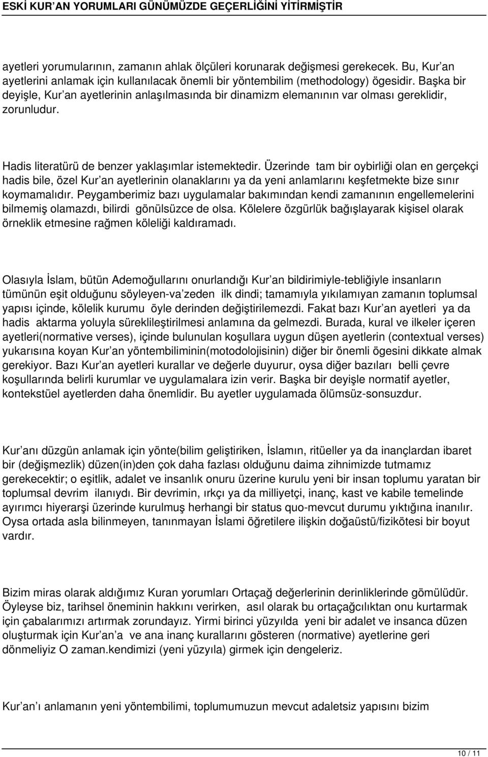 Üzerinde tam bir oybirliği olan en gerçekçi hadis bile, özel Kur an ayetlerinin olanaklarını ya da yeni anlamlarını keşfetmekte bize sınır koymamalıdır.