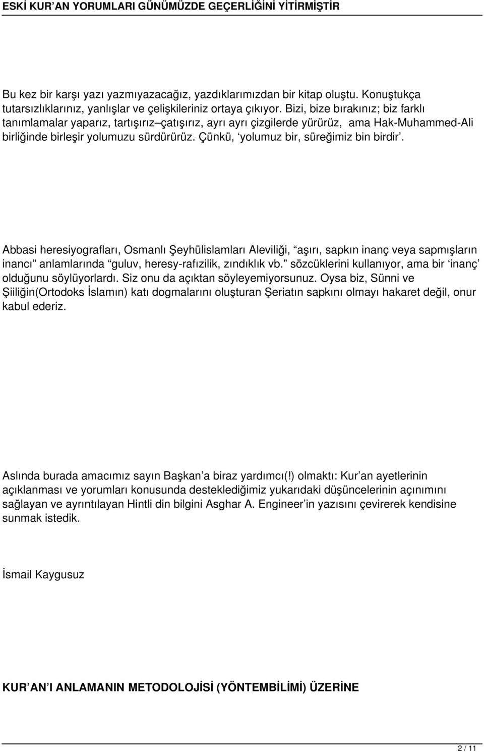 Çünkü, yolumuz bir, süreğimiz bin birdir. Abbasi heresiyografları, Osmanlı Şeyhülislamları Aleviliği, aşırı, sapkın inanç veya sapmışların inancı anlamlarında guluv, heresy-rafızilik, zındıklık vb.