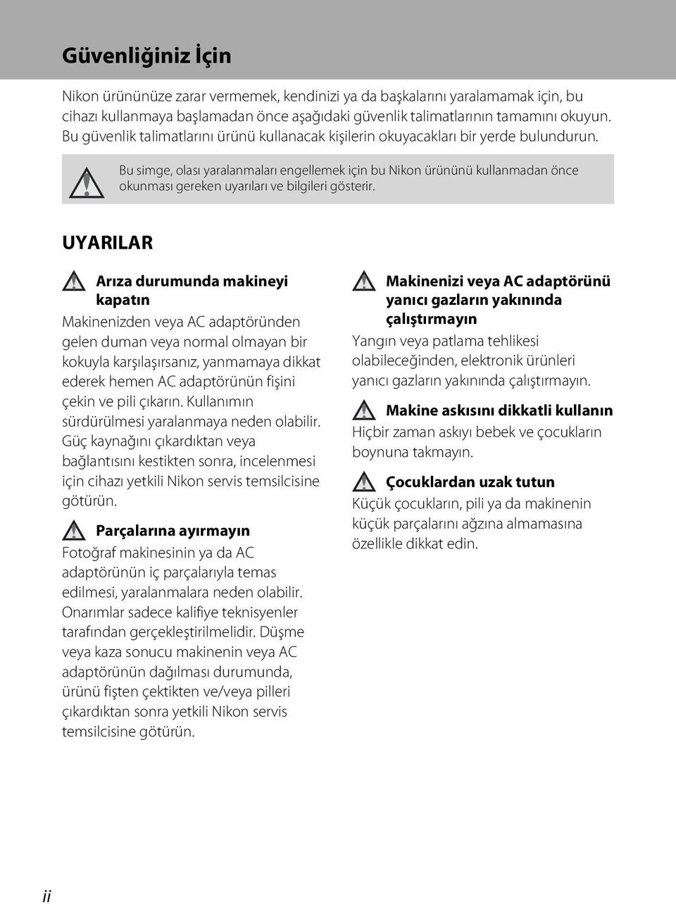 Bu simge, olası yaralanmaları engellemek için bu Nikon ürününü kullanmadan önce okunması gereken uyarıları ve bilgileri gösterir.