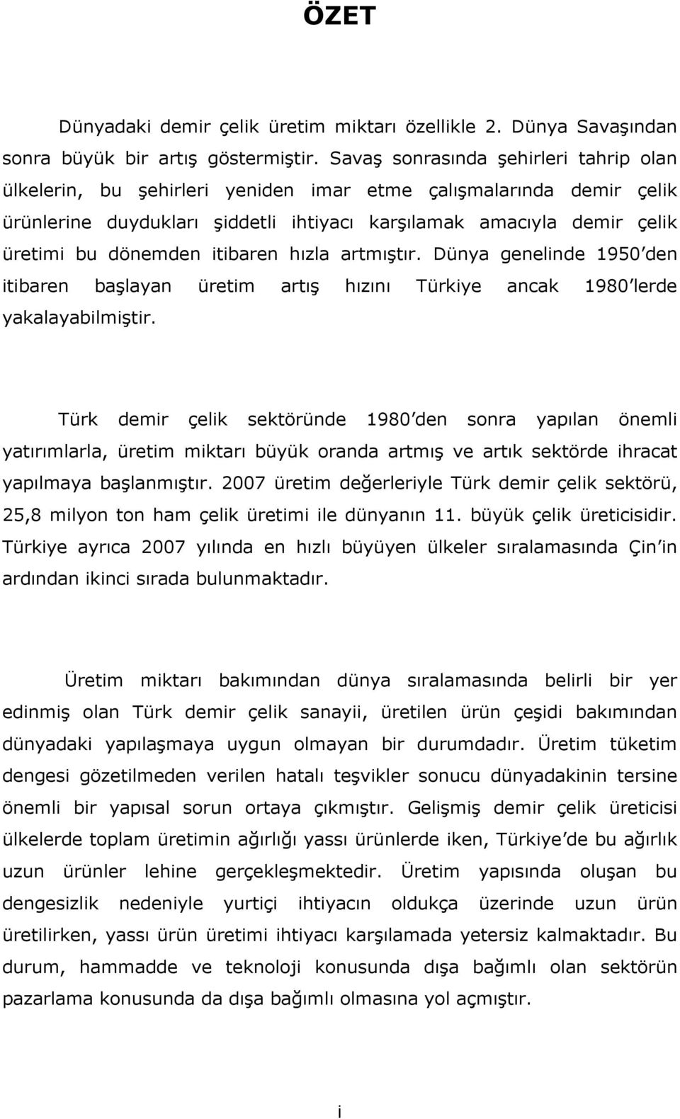 itibaren hızla artmıştır. Dünya genelinde 1950 den itibaren başlayan üretim artış hızını Türkiye ancak 1980 lerde yakalayabilmiştir.